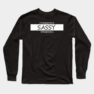 currently sassy tweeting Long Sleeve T-Shirt